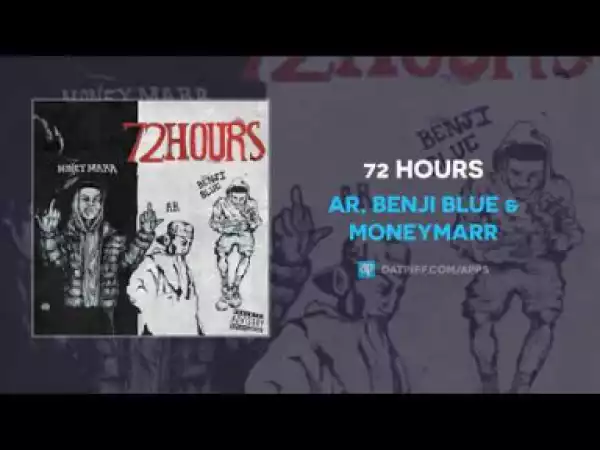 AR - 72 Hours ft Benji Blue & MoneyMarr